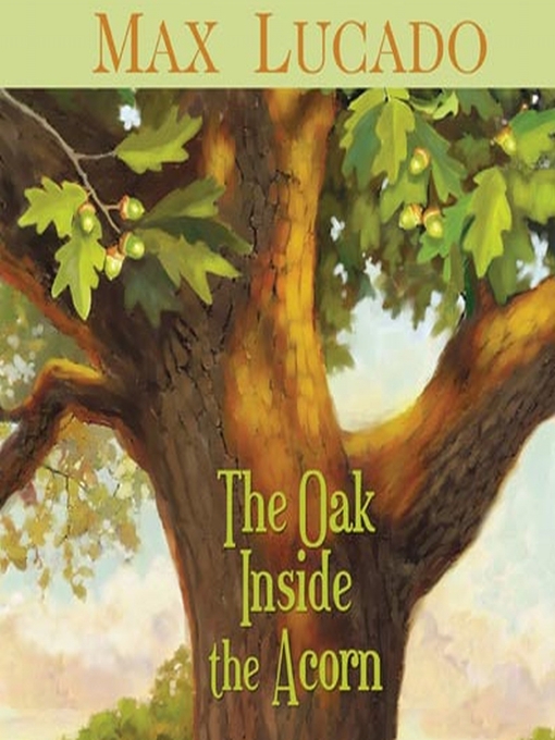 Title details for The Oak Inside the Acorn by Max Lucado - Available